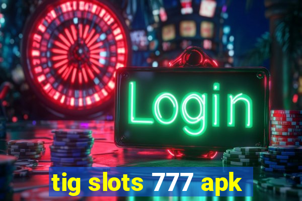 tig slots 777 apk